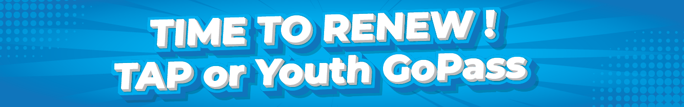 TAP and Youth GoPass Renewal Banner